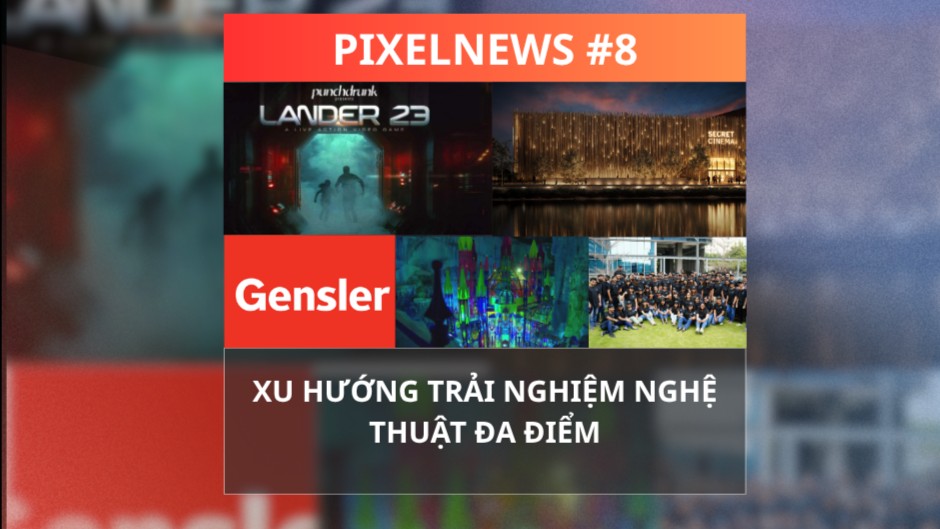  PIXELNEWS 8: Xu hướng trải nghiệm nghệ thuật tương tác