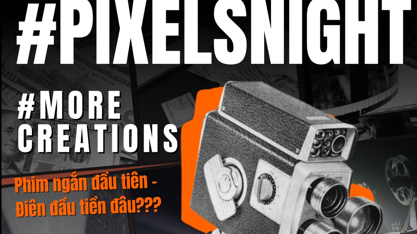 PixelsNight 1 - Phim ngắn đầu tiên, điên đầu tiền đâu