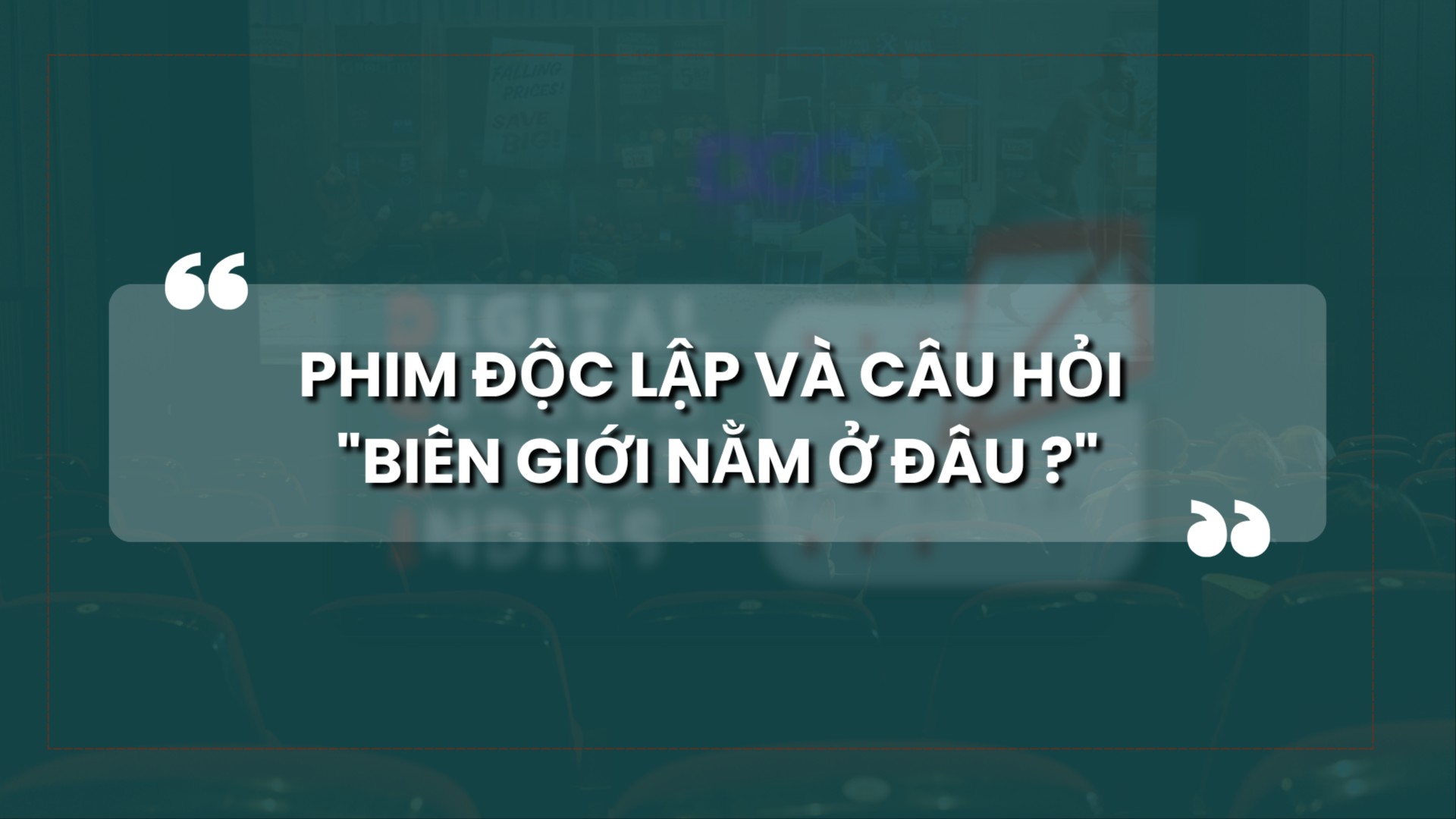 PHIM ĐỘC LẬP VÀ CÂU HỎI 