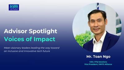  [Advisor Spotlight – Voice of Impact] Honoring Mr. Toan Ngo, Vice President of VNITO Alliance | CEO of VTQ Solutions 