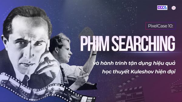 Pixelcase 10: Phim Searching và hành trình tận dụng hiệu quả học thuyết Kuleshov hiện đại