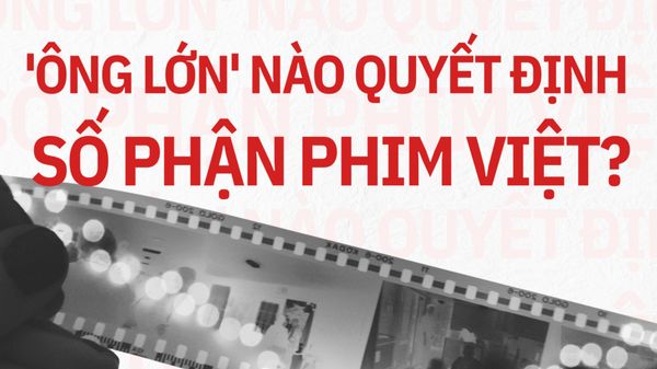 'Ông lớn' nào quyết định số phận phim Việt?